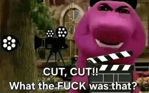 bar-barney-cut-cut-what-the-fuck-was-that.gif