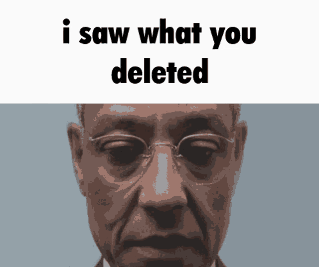 a close up of a man 's face with the words i saw what you deleted above it