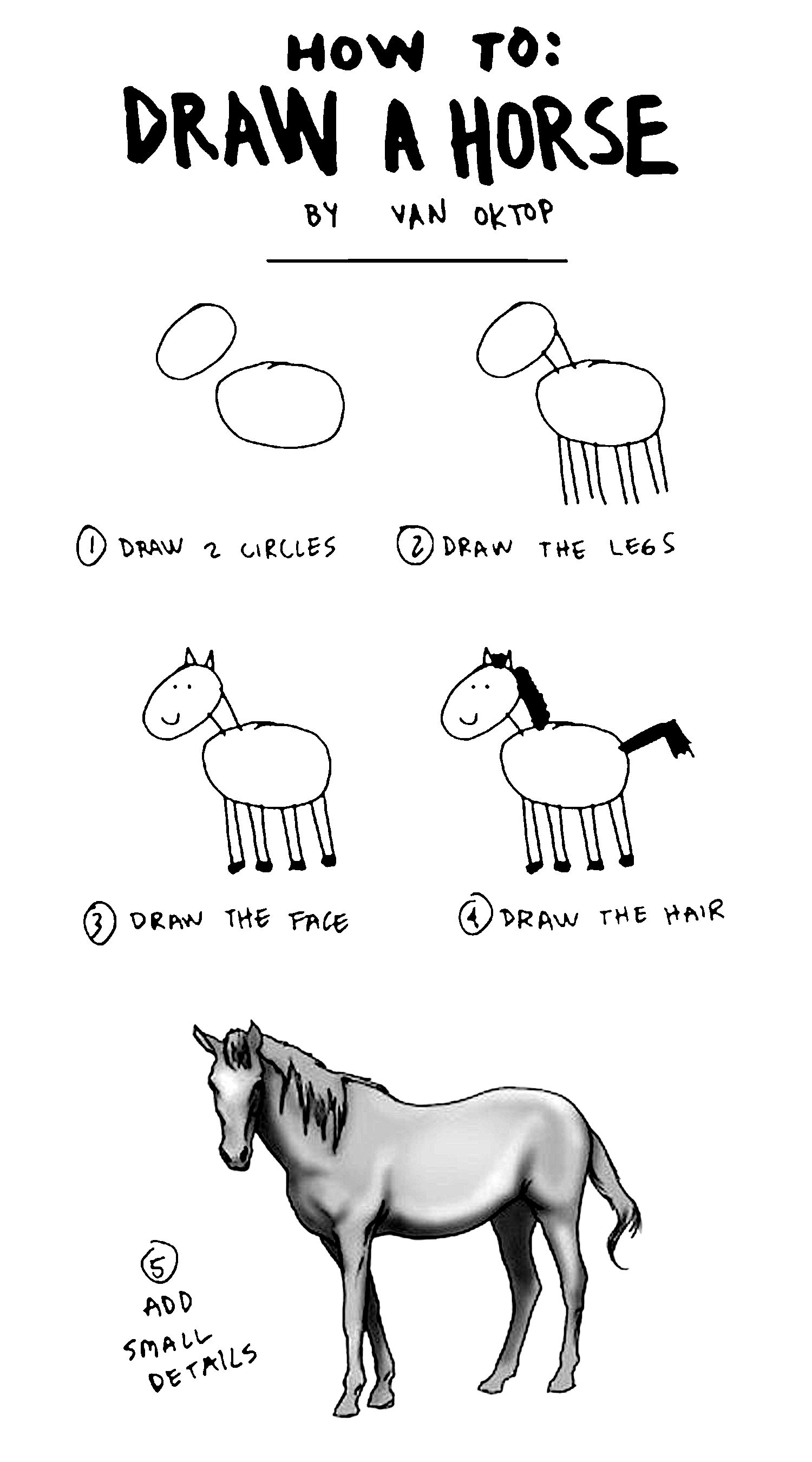 How to draw a horse. First, draw two circle. Second, draw the legs. Third, draw the face. Fourth, draw the hair. Fifth, add small details.