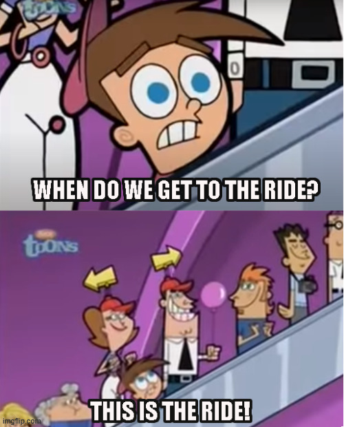 This is the ride | image tagged in this is the ride | made w/ Imgflip meme maker