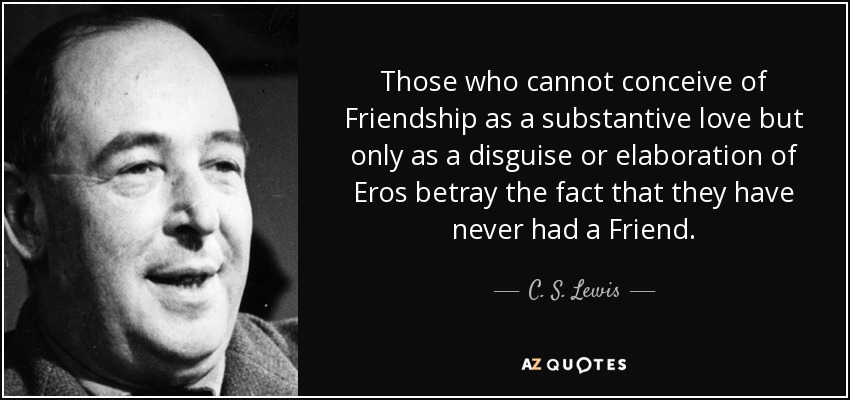 quote-those-who-cannot-conceive-of-friendship-as-a-substantive-love-but-only-as-a-disguise-c-s-lewis-47-98-65.jpg