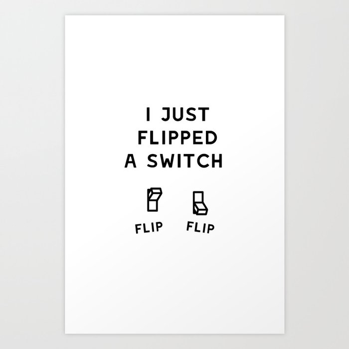 nonstop-i-just-flipped-a-switch1835612-prints.jpg