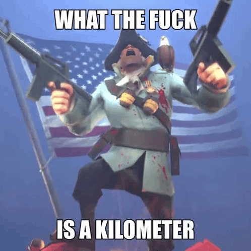 what-is-a-kilometer-what-the-fuck-is-a-kilometer.gif