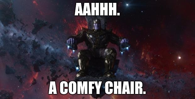 "Aahh. A comfy chair," say Thanos.