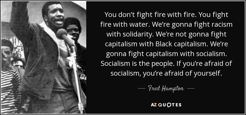 quote-you-don-t-fight-fire-with-fire-you-fight-fire-with-water-we-re-gonna-fight-racism-with-fred-hampton-86-83-16.jpg