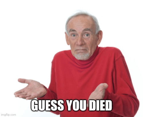 guess-you-died-died.gif