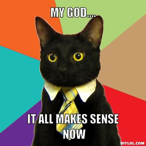 business-cat-meme-generator-my-god-it-all-makes-sense-now-4972b0.jpg