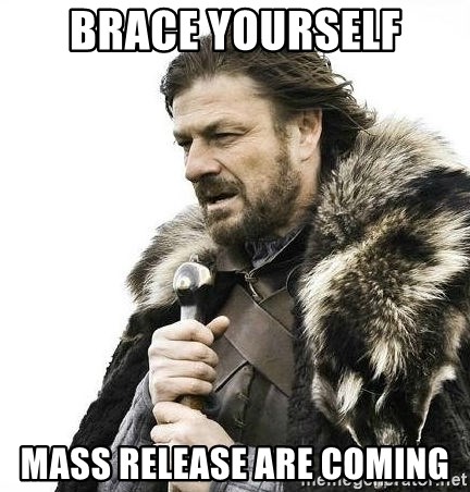 brace-yourself-mass-release-are-coming.jpg