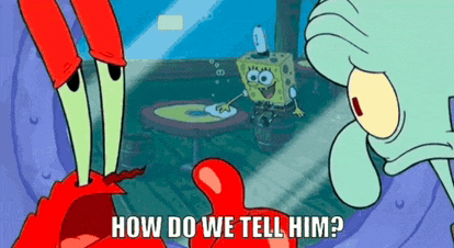 how-do-we-tell-him-bro-just-dont-know.gif