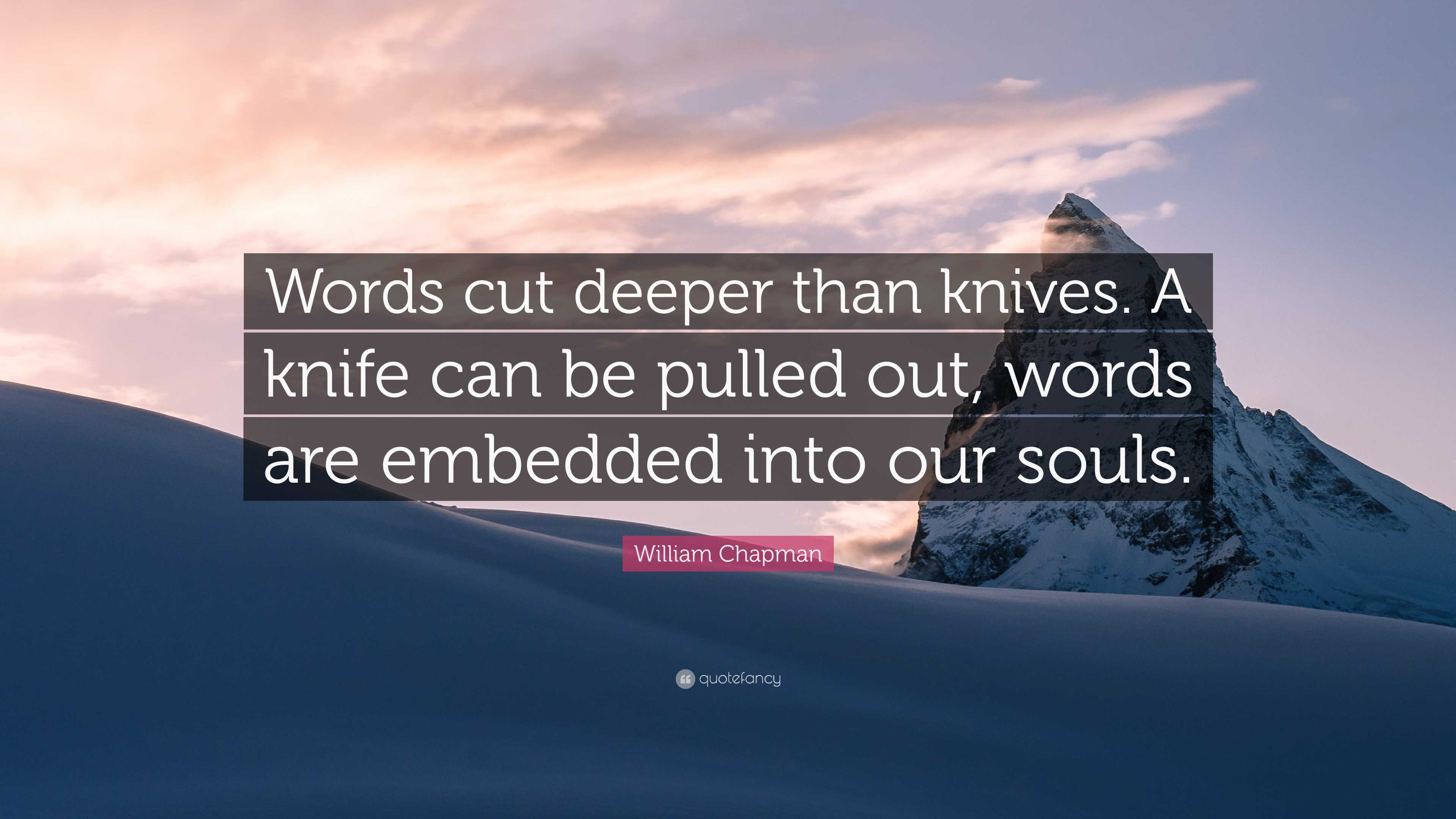 7719297-William-Chapman-Quote-Words-cut-deeper-than-knives-A-knife-can-be.jpg